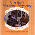 Aunt Bee's Mealtime in Mayberry: Recipes and Memories from America's Friendliest Town