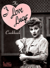 The I Love Lucy Cookbook (Hollywood Hotplates)